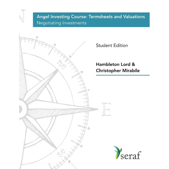 Angel Investing Course - Termsheets & Valuations: Negotiating Investments - Student Edition (Paperback)