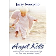 Angel Kids: Enchanting Stories of True-Life Guardian Angels and "Sixth Sense" Abilties in Children -- Jacky Newcomb