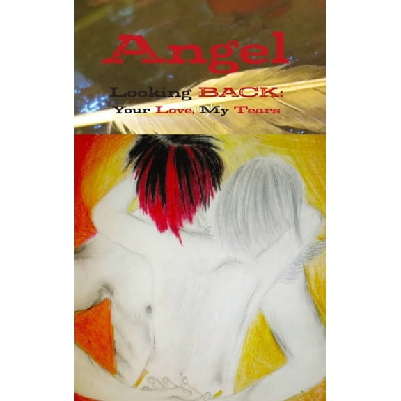 Angel Looking BACK: Your Love, My Tears, (Hardcover)