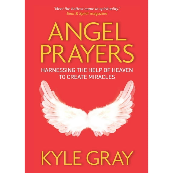 Angel Prayers : Harnessing the Help of Heaven to Create Miracles