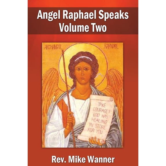 Angel Raphael Speaks Angel Raphael Speaks Volume Two: Take Courage! God Has Healing In Store for You, Book 2, (Paperback)