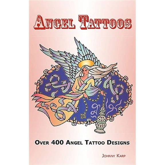 Angel Tattoos: Over 400 Tattoo Designs, Ideas and Pictures Including Angel Wings, Baby Angels, Devil Angels, Tribal, Cross, Fairy and (Paperback)