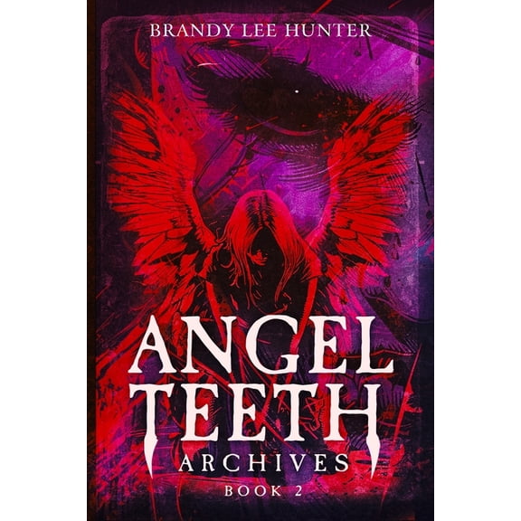 Angel Teeth Archives Angel Teeth Archives: Book Two: Circles Unbroken, Book 2, (Paperback)