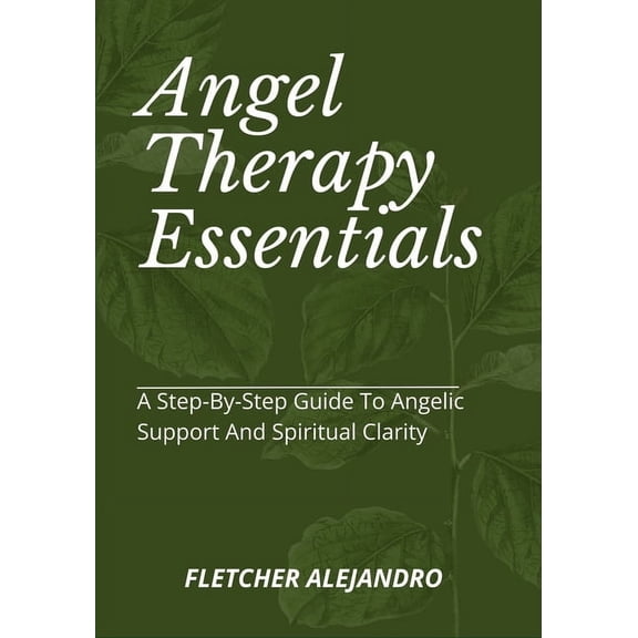 Angel Therapy Essentials: A Step-By-Step Guide To Angelic Support And Spiritual Clarity, (Paperback)