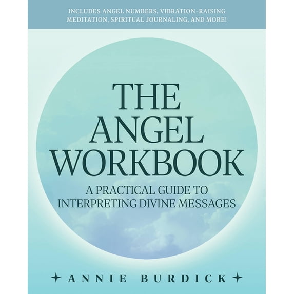 The Angel Workbook: A Practical Guide to Interpreting Divine Messages -- Includes Angel Numbers, Vibration-Raising Medit, (Paperback)
