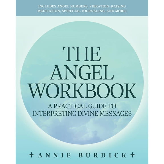 The Angel Workbook: A Practical Guide to Interpreting Divine Messages -- Includes Angel Numbers, Vibration-Raising Medit, (Paperback)