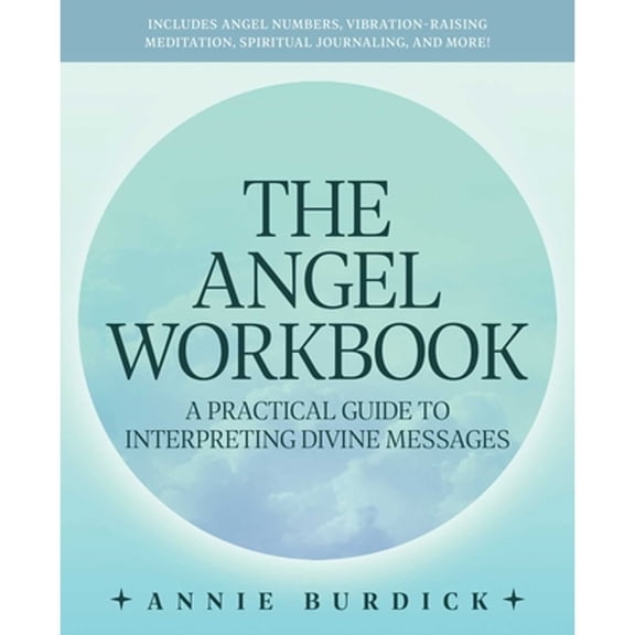 Pre-Owned The Angel Workbook: A Practical Guide to Interpreting Divine Messages -- Includes Angel Numbers, Vibration-Raising Meditation, Spiritual Journaling, a (Paperback) 1646044169 9781646044160