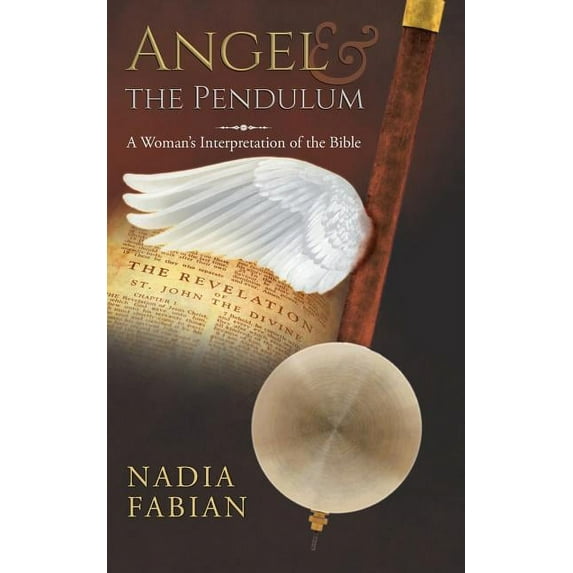 Angel and the Pendulum: A Woman's Interpretation of the Bible (Paperback)
