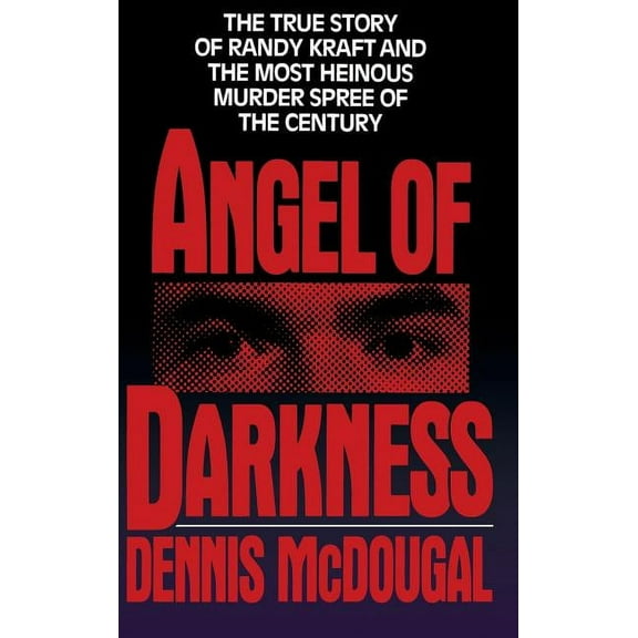 Angel of Darkness: The True Story of Randy Kraft and the Most Heinous Murder Spree, (Hardcover)