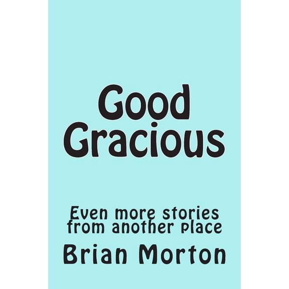 Angel's Delight Good Gracious: Even more stories from another place, Book 3, (Paperback)