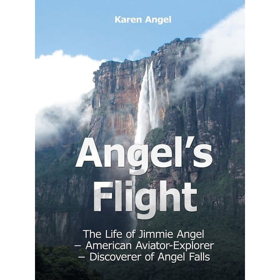 Angel's Flight: The Life of Jimmie Angel - American Aviator-Explorer - Discoverer of Angel Falls, (Paperback)