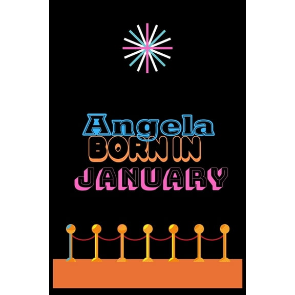 Angela Born In January : An Appreciation Gift - Gift for Women/girls, Unique Present (Personalised Name Notebook For Women/girls) (Paperback)