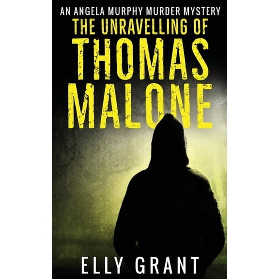 Angela Murphy Murder Mysteries The Unravelling of Thomas Malone, Book 1, (Hardcover)