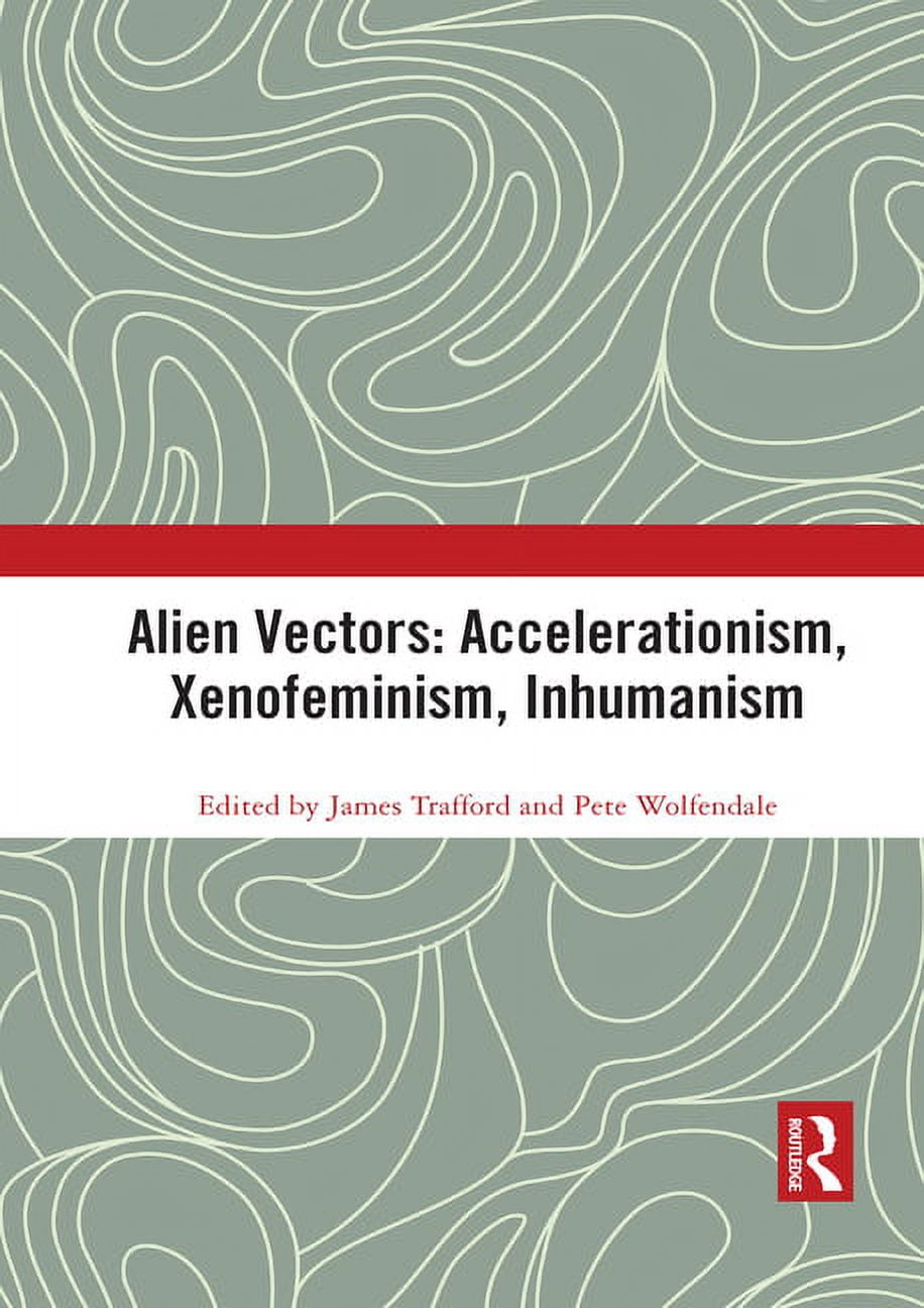 Angelaki: New Work in the Theoretical Hu Alien Vectors: Accelerationism ...