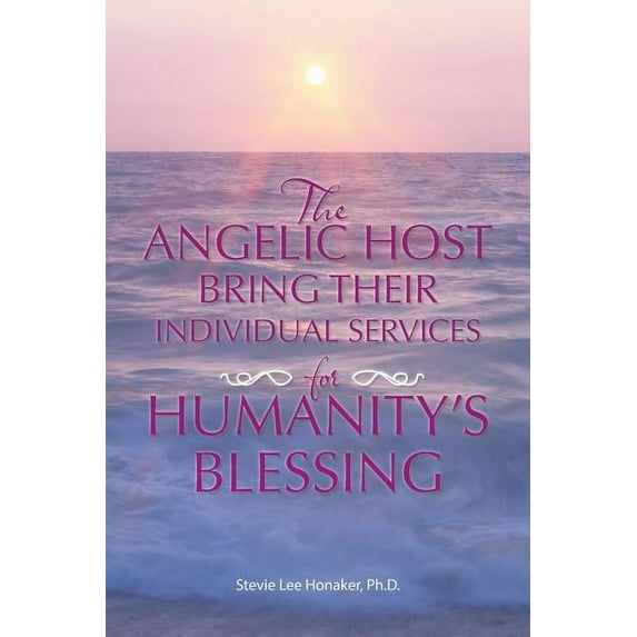The Angelic Host Bring Their Individual Services for Humanity's Blessing, (Paperback)