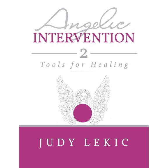 Angelic Intervention 2: Tools for Healing (Paperback) by Judy Lekic