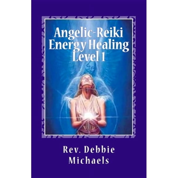 Angelic-Reiki Energy Healing Level 1: Level 1 (Paperback)