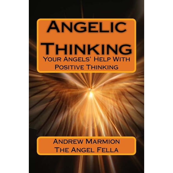 Angelic Guidance Angelic Thinking: Your Angels Help With Positive Thinking, Book 1, (Paperback)