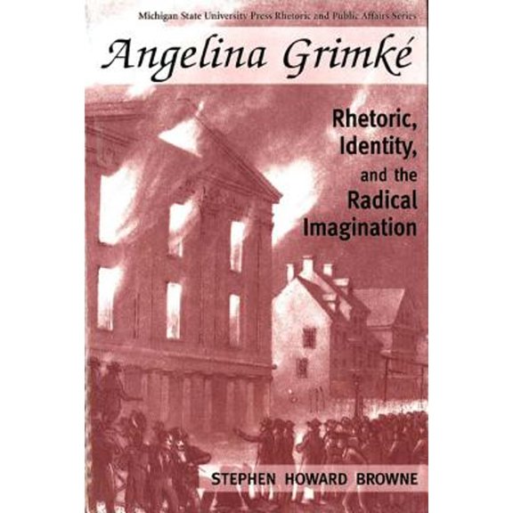 Pre-Owned Angelina Grimke: Rhetoric, Identity, and the Radical Imagination (Paperback) 0870135422 9780870135422