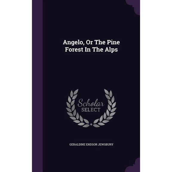 Angelo, Or The Pine Forest In The Alps (Hardcover)