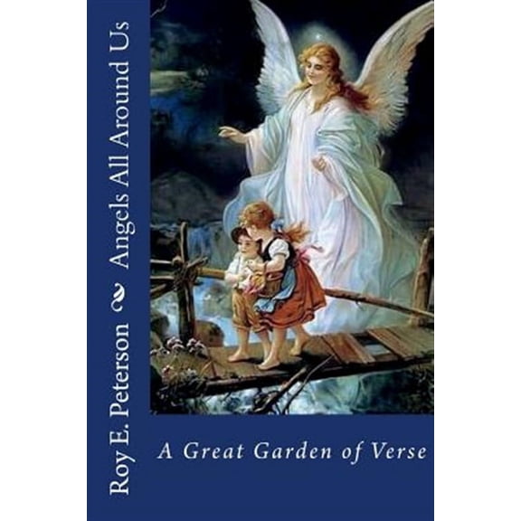 Angels All Around Us: A Great Garden of Verse