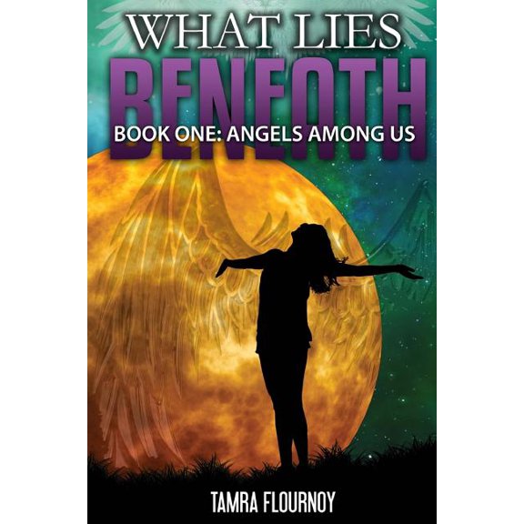 Angels Among Us : Book One in the What Lies Beneath Series