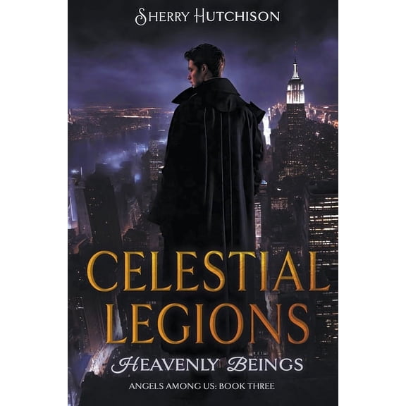 Angels Among Us: Celestial Legions: Heavenly Beings (Paperback)