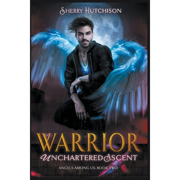 Angels Among Us: Warrior Unchartered Ascent (Paperback)