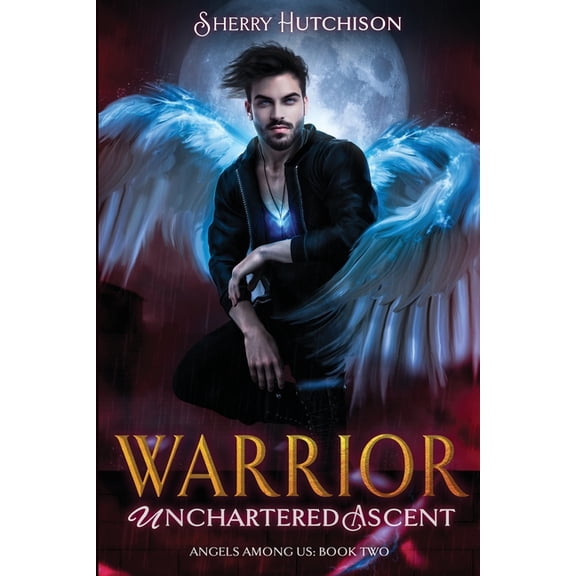 Angels Among Us Warror Unchartered Ascent: Angels Among Us Series, Book 2, (Paperback)