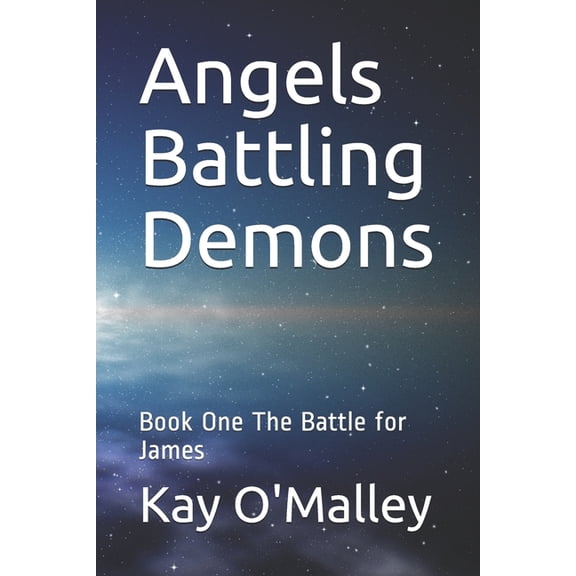 Angels Battling Demons Angels Battling Demons: Book One The Battle for James, Book 1, (Paperback)