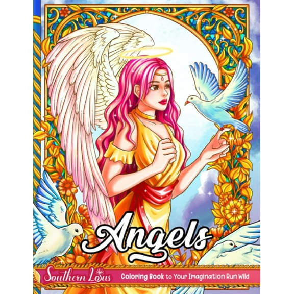 Angels: Coloring Book Relax and Unwind With a Collection of Charming and Beautiful Angels Drawings in Various Poses and Styles, Stunning Illustrations for Adults Women Girls to Color