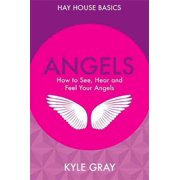 Angels How to See, Hear and Feel Your Angels