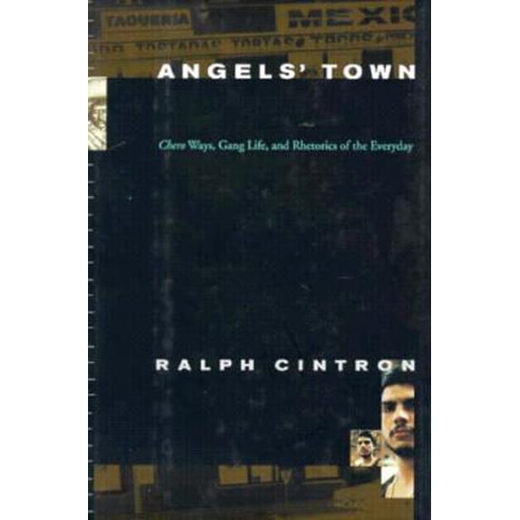 Pre-Owned Angels' Town : Chero Ways, Gang Life, and the Rhetorics of Everyday (Hardcover) 9780807046364