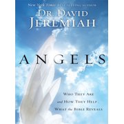 Angels: Who They Are and How They Help... What the Bible Reveals -- David Jeremiah