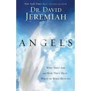 DAVID DR JEREMIAH; DR DAVID JEREMIAH Angels: Who They Are and How They Help...What the Bible Reveals, (Paperback)