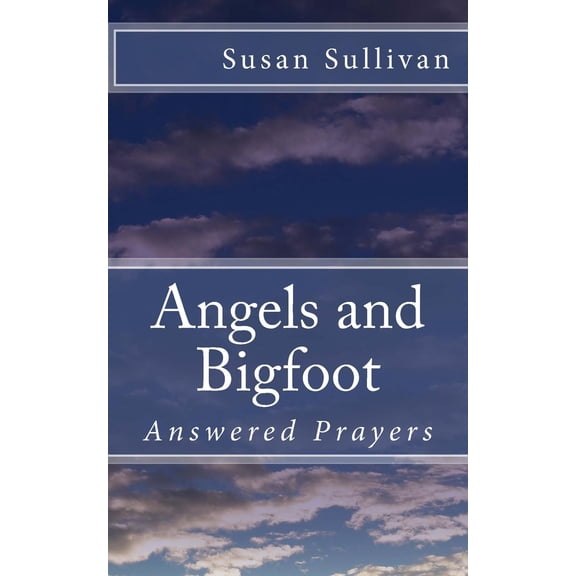 Angels and Bigfoot: Answered Prayers