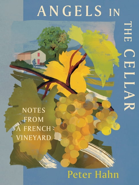 Angels in the Cellar: Notes from a French Vineyard, (Paperback)