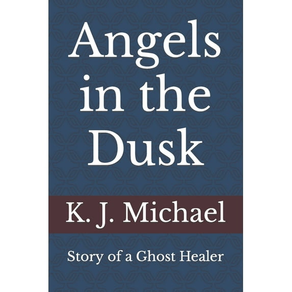 Angels in the Dusk: Memoirs of a Mystic, (Paperback)