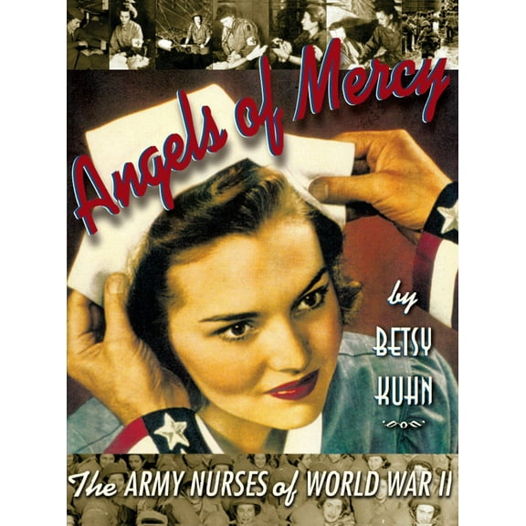 Angels of Mercy : The Army Nurses of World War II (Paperback)