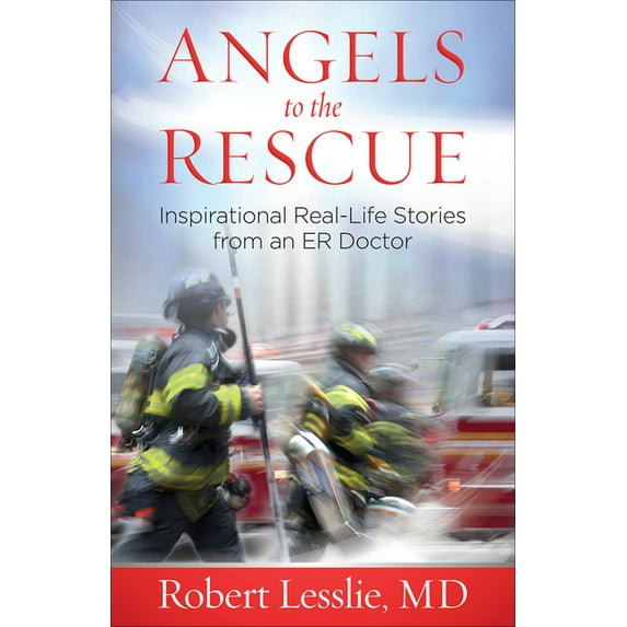 Angels to the Rescue: Inspirational Real-Life Stories from an Er Doctor, (Paperback)
