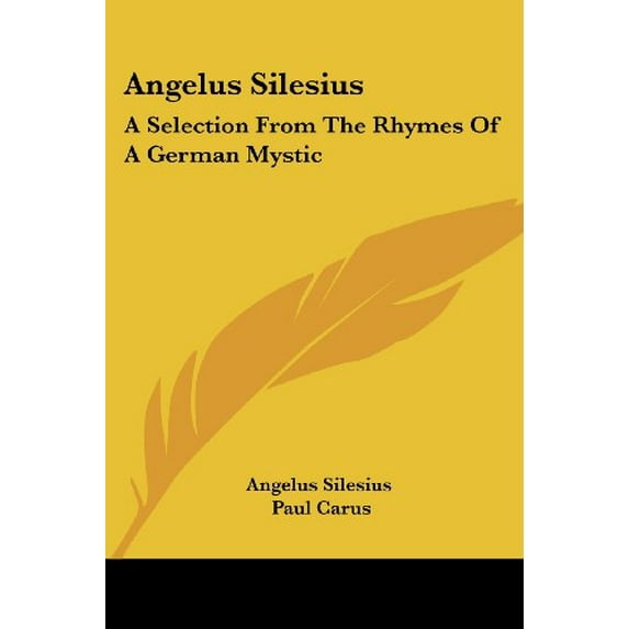 Angelus Silesius : A Selection from the Rhymes of a German Mystic
