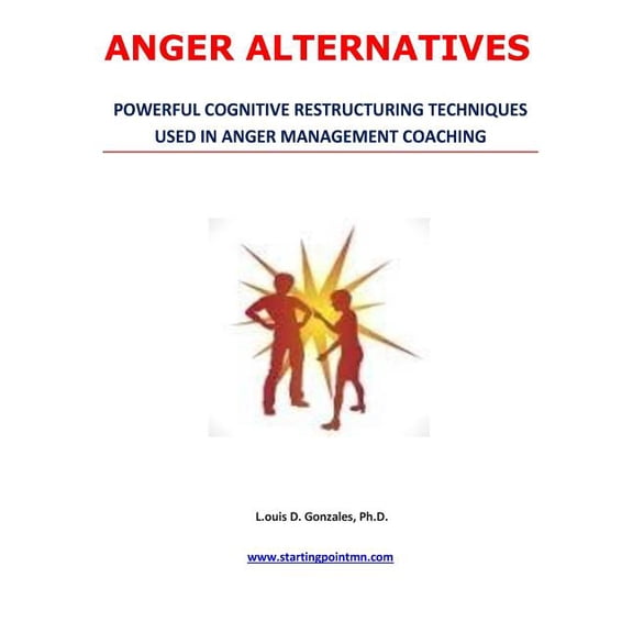Anger Alternatives: Anger Avoidance and Management Coaching Paperback 1503116980 9781503116986 Louis D. Gonzales Ph.D.