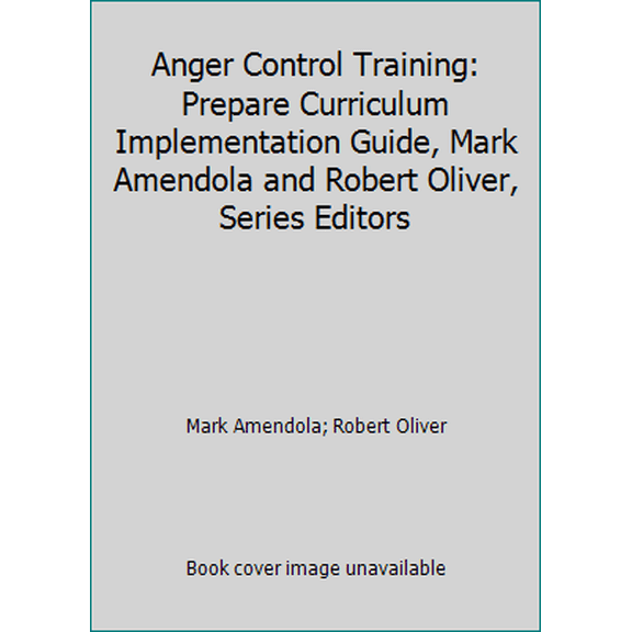 Pre-Owned Anger Control Training: Prepare Curriculum Implementation Guide, Mark Amendola and Robert Oliver, Series Editors (Paperback) 0878226842 9780878226849