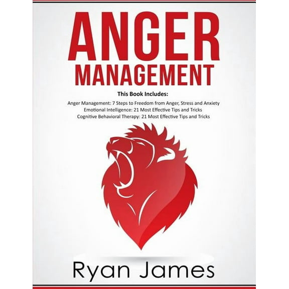 Anger Management: 3 Manuscripts - Anger Management: 7 Steps to Freedom, Emotional Intelligence: 21 Best Tips to Improve , (Paperback)