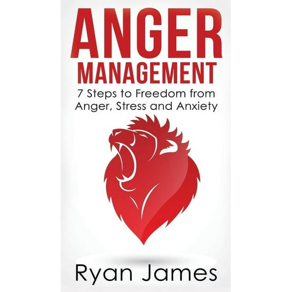Anger Management: 7 Steps to Freedom from Anger, Stress and Anxiety (Anger Management Series) (Volume 1), (Hardcover)
