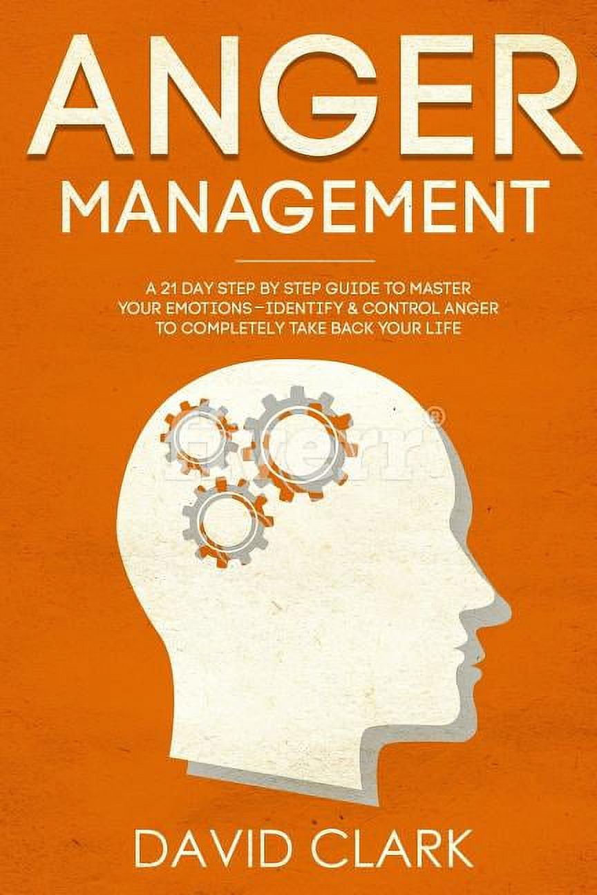 Anger Management: A 21-Day Step-By-Step Guide to Master Your Emotions ...