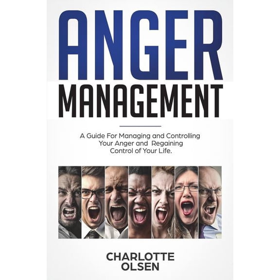 Anger Management: A Guide For Managing and Controlling Your Anger and Regaining Control of Your Life, (Paperback)