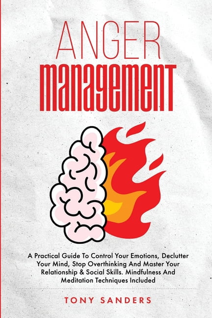 Anger Management: A Practical Guide To Control Your Emotions, Declutter ...