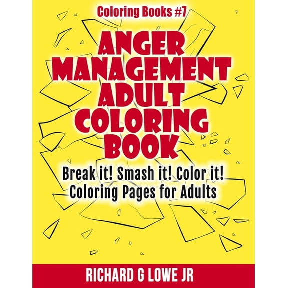 Anger Management Adult Coloring Book: Break it! Smash it! Color it! Coloring Pages for Adults, (Paperback)