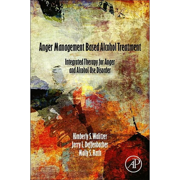 Anger Management Based Alcohol Treatment: Integrated Therapy for Anger and Alcohol Use Disorder, (Paperback)